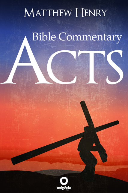 Matthew Henry - Acts: Complete Bible Commentary Verse by Verse