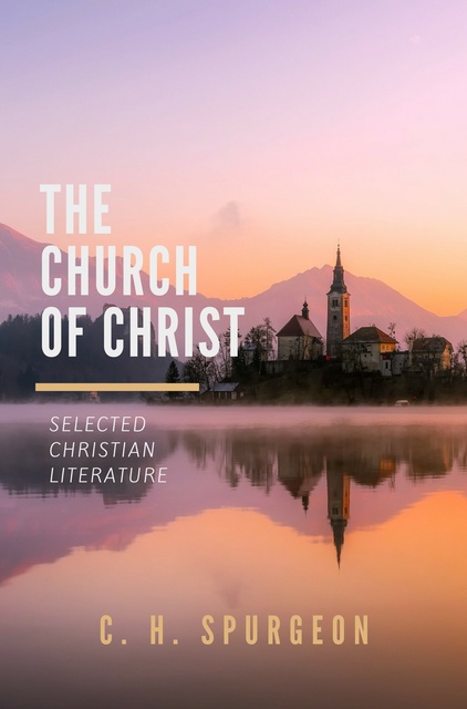 Charles H. Spurgeon - The Church of Christ