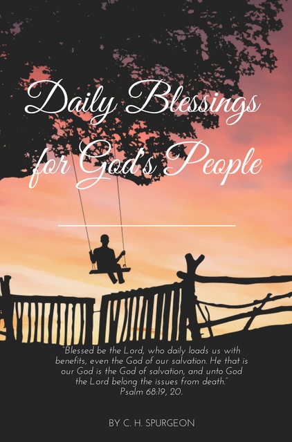 Charles H. Spurgeon - Daily Blessings for God's peoples
