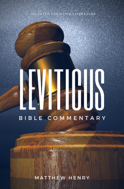 Matthew Henry - Leviticus: Complete Bible Commentary Verse by Verse