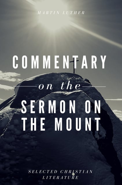 Martin Luther - Commentary on the Sermon On The Mount