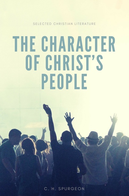 Charles H. Spurgeon - The character of Christ's people