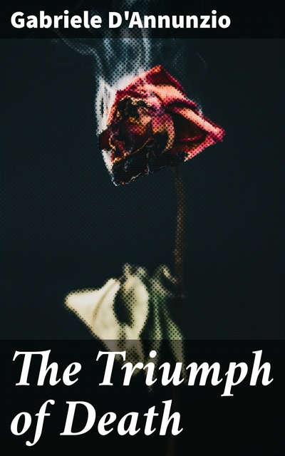 Gabriele D'annunzio - The Triumph of Death