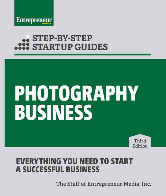 The Staff of Entrepreneur Media, Inc. - Photography Business: Step-by-Step Startup Guide