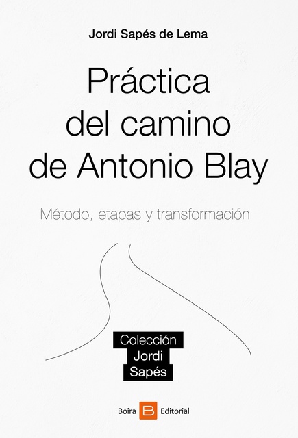 Jordi Sapés de Lema - Práctica del camino de Antonio Blay: Método, etapas y transformación