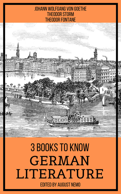 Johann Wolfgang von Goethe, Theodor Storm, Theodor Fontane, August Nemo - 3 Books To Know German Literature