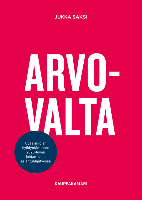 Jukka Saksi - Arvovalta – opas arvojen hyödyntämiseen 2020-luvun johtamis- ja asiantuntijatyössä