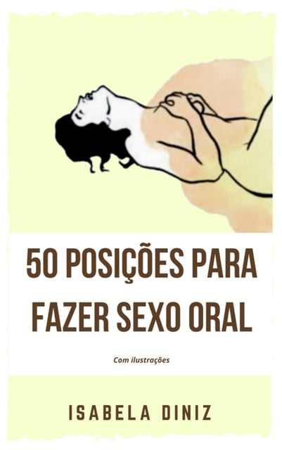Isabela Diniz - 50 Posições para fazer sexo oral