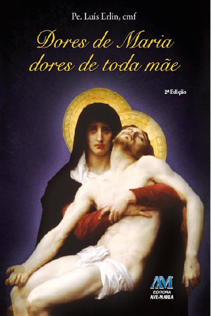 Padre Luís Erlin CMF - Dores de Maria, Dores de toda mãe
