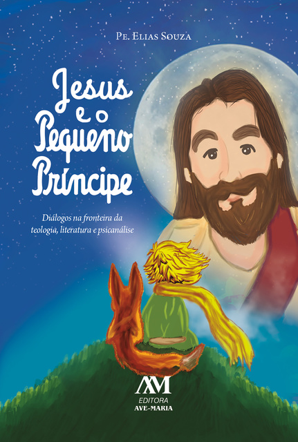 Elias Souza - Jesus e o Pequeno Príncipe: Diálogos na fronteira da teologia, literatura e psicanálise