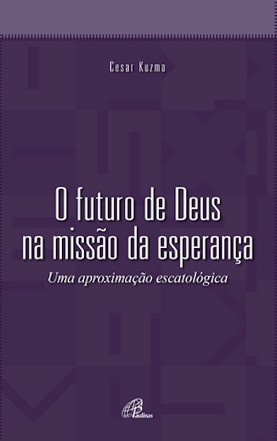 Cesar Kuzma - O futuro de Deus na missão da esperança: Uma aproximação escatológica