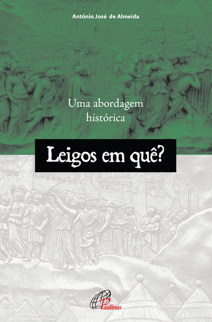 Antonio José de Almeida - Leigos em quê?: Uma abordagem histórica