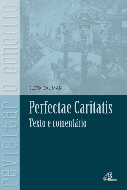Cleto Caliman - Perfectae Caritatis: Texto e comentário