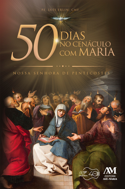 Padre Luís Erlin CMF - 50 dias no Cenáculo com Maria: Nossa Senhora de Pentecostes