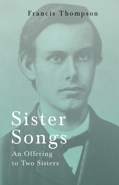 Francis Thompson - Sister Songs - An Offering to Two Sisters