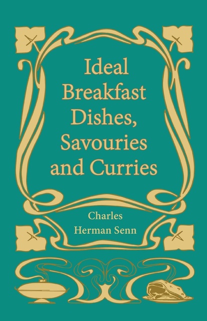 Charles Herman Senn - Ideal Breakfast Dishes, Savouries and Curries