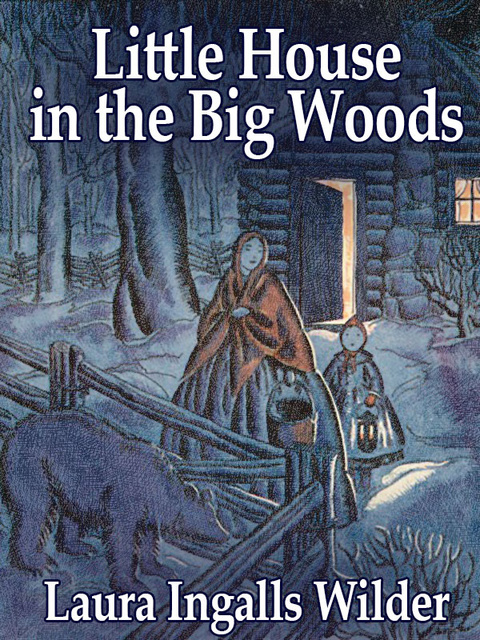 Laura Ingalls Wilder - Little House in the Big Woods