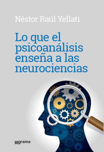 Néstor Raúl Yelatti - Lo que el psicoanálisis enseña a las neurociencias