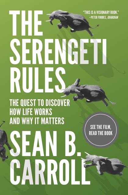 Sean B. Carroll - The Serengeti Rules: The Quest to Discover How Life Works and Why It Matters – With a new Q&A with the author