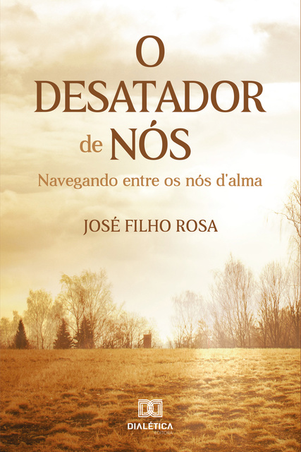 José Filho Rosa - O Desatador de Nós: navegando entre os nós d'alma