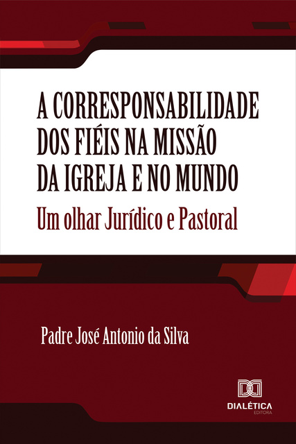 Padre Antonio José da Silva - A corresponsabilidade dos fiéis na missão da Igreja e no mundo: um olhar jurídico e pastoral