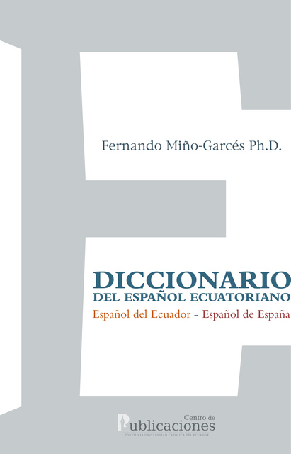 Fernando Miño-Garcés - Diccionario del español ecuatoriano: Español del Ecuador - Español de España