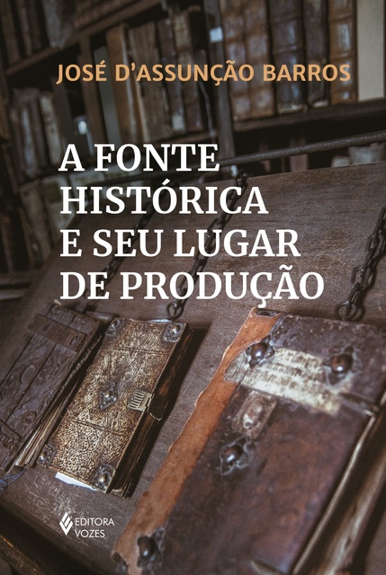 José D'Assunção Barros - A fonte histórica e seu lugar de produção