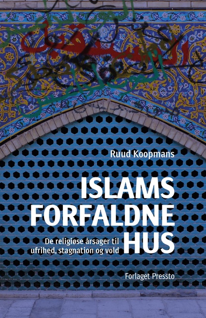 Ruud Koopmans - Islams forfaldne hus: De religiøse årsager til ufrihed, stagnation og vold.