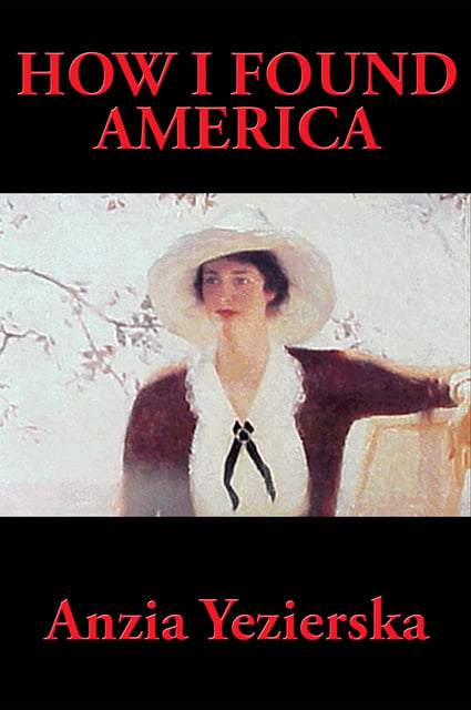 Anzia Yezierska - How I Found America