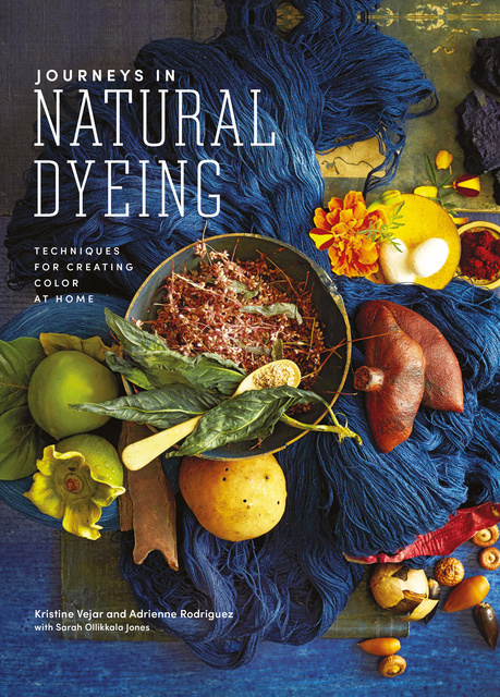 Kristine Vejar, Adrienne Rodriguez, Sarah Ollikkalla Jones - Journeys in Natural Dyeing