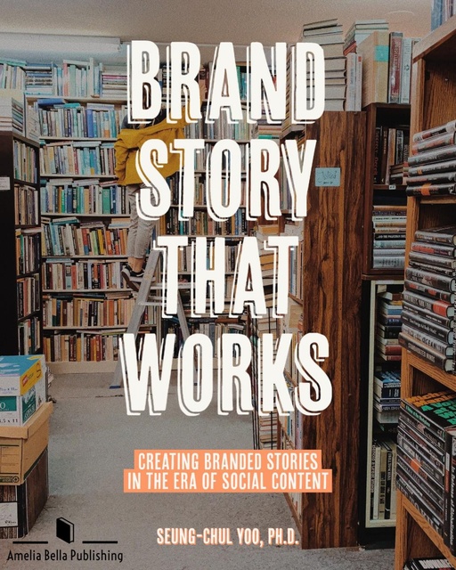Seung-Chul Yoo - Brand Story that Works: Creating Branded Stories in the Era of Social Content