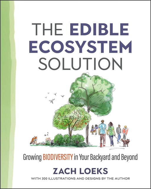 Zach Loeks - The Edible Ecosystem Solution: Growing Biodiversity in Your Backyard and Beyond