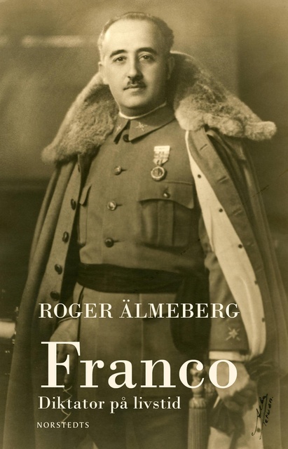 Roger Älmeberg - Franco : Diktator på livstid