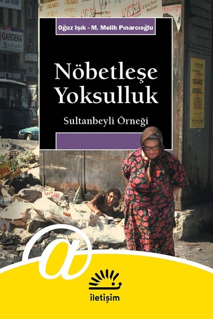 M. Melih Pınarcıoğlu, Oğuz Işık - Nöbetleşe Yoksulluk - Sultanbeyli Örneği