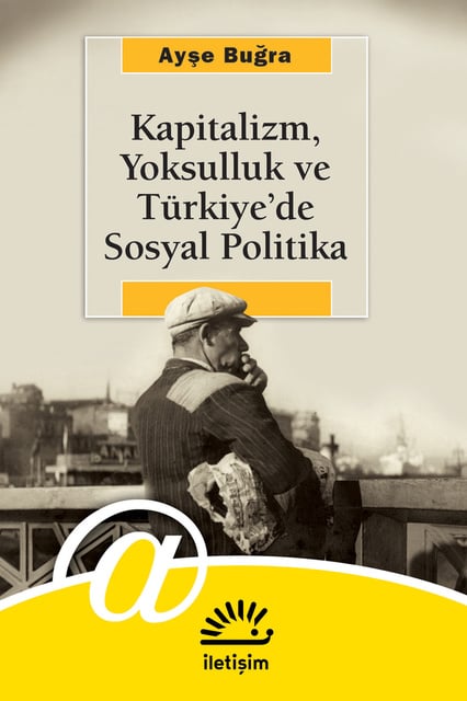 Ayşe Buğra - Kapitalizm, Yoksulluk ve Türkiye'de Sosyal Politika