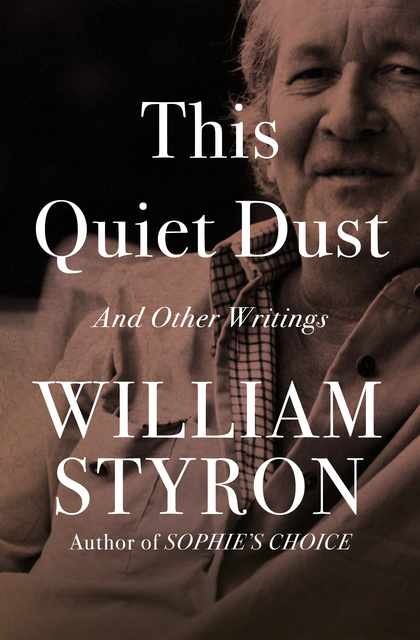 William Styron - This Quiet Dust
