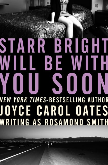 Joyce Carol Oates - Starr Bright Will Be with You Soon