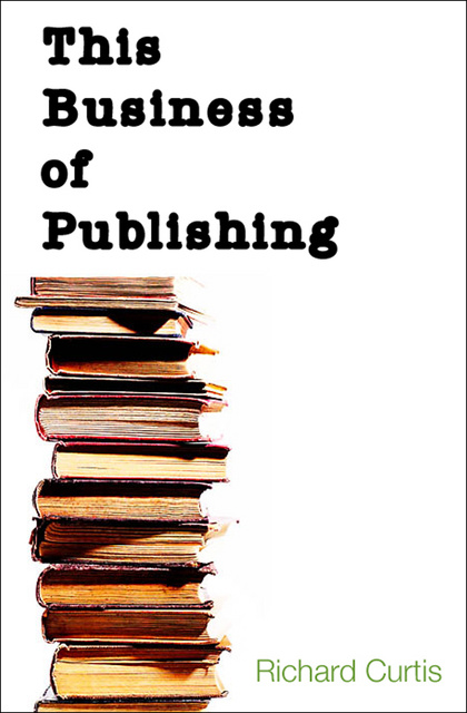 Richard Curtis - This Business of Publishing