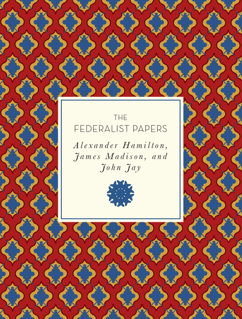 Alexander Hamilton, James Madison, John Jay - The Federalist Papers