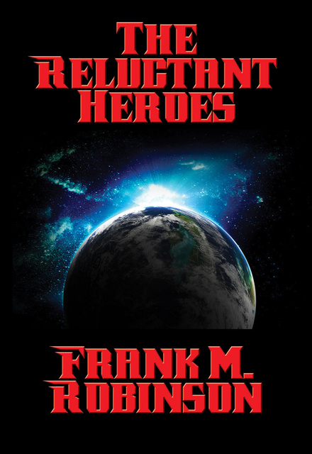 Frank M. Robinson - The Reluctant Heroes