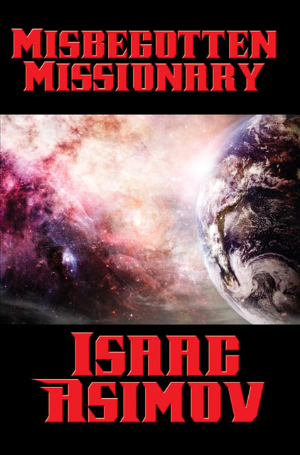Isaac Asimov - Misbegotten Missionary