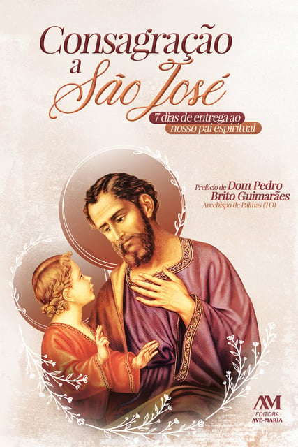 Editora Ave-Maria - Consagração a São José: 7 dias de entrega ao nosso pai espiritual