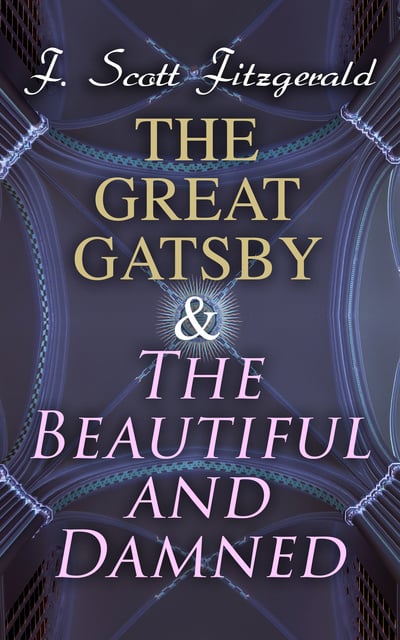 F. Scott Fitzgerald - The Great Gatsby & The Beautiful and Damned