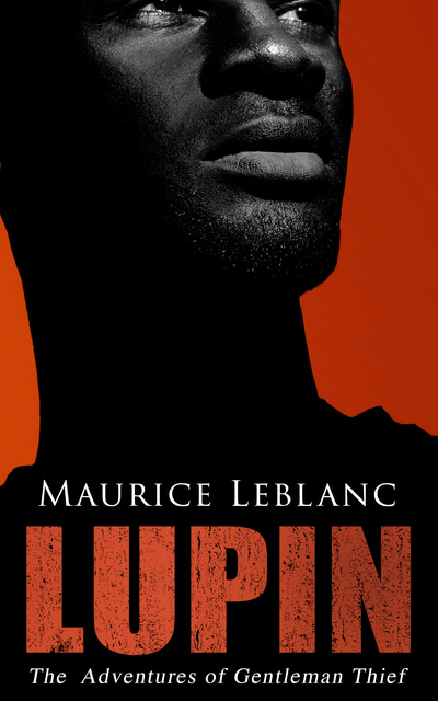 Maurice Leblanc - LUPIN - The Adventures of Gentleman Thief