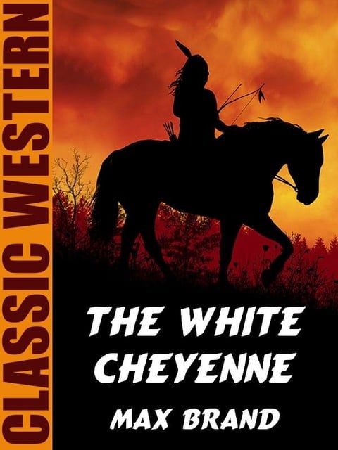 Max Brand - The White Cheyenne