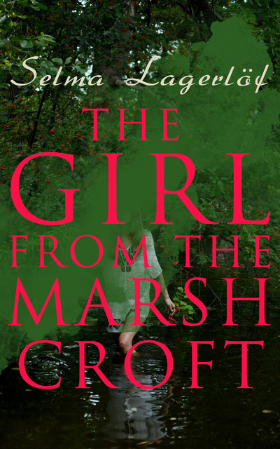 Selma Lagerlöf - The Girl from the Marsh Croft