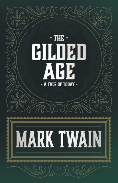 Mark Twain, Charles Dudley Warner - The Gilded Age - A Tale of Today