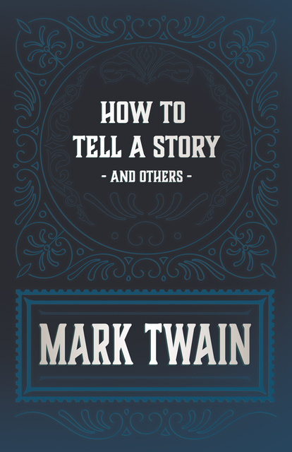 Mark Twain - How to Tell a Story and Others
