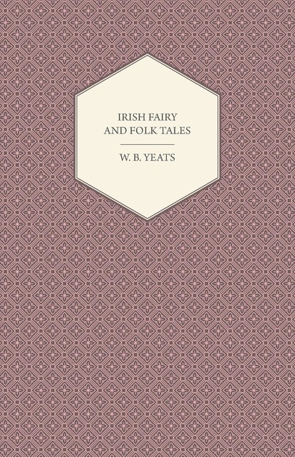 William Butler Yeats - Irish Fairy and Folk Tales