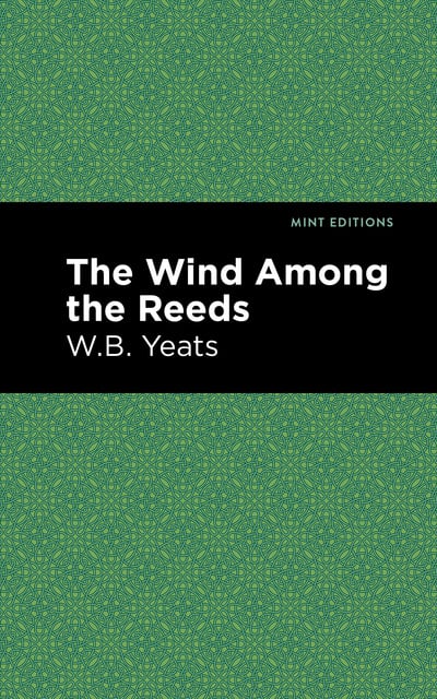 William Butler Yeats - The Wind Among the Reeds